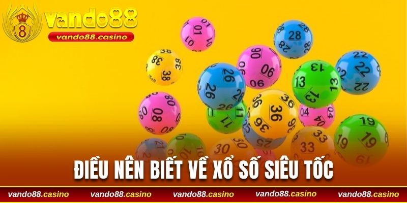 Điều nên biết về xổ số siêu tốc