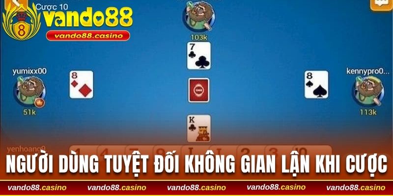 Người dùng tuyệt đối không gian lận khi cược