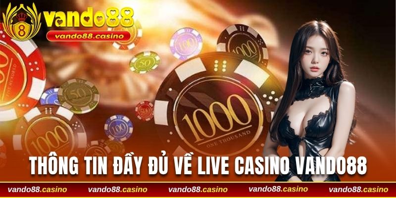 thong-tin-day-du-ve-live-casino-vando88