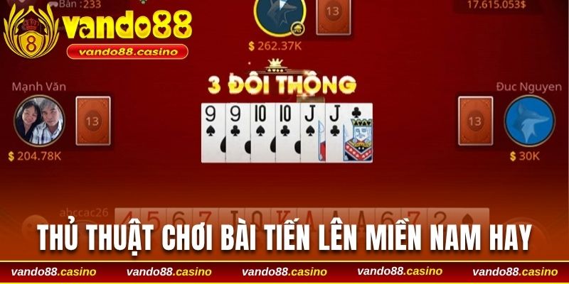 Thủ thuật chơi bài tiến lên miền Nam hay
