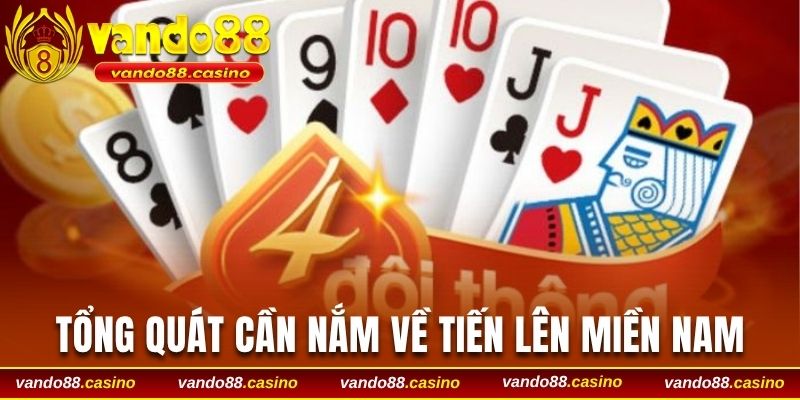 Tổng quát cần nắm về tiến lên miền Nam